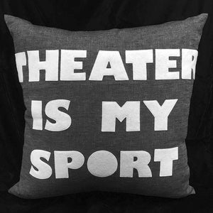 Theater Is My Sport Pillow - Grey Linen