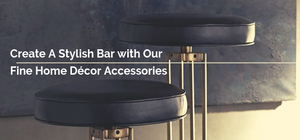 create a stylish bar with fine home decor accessories